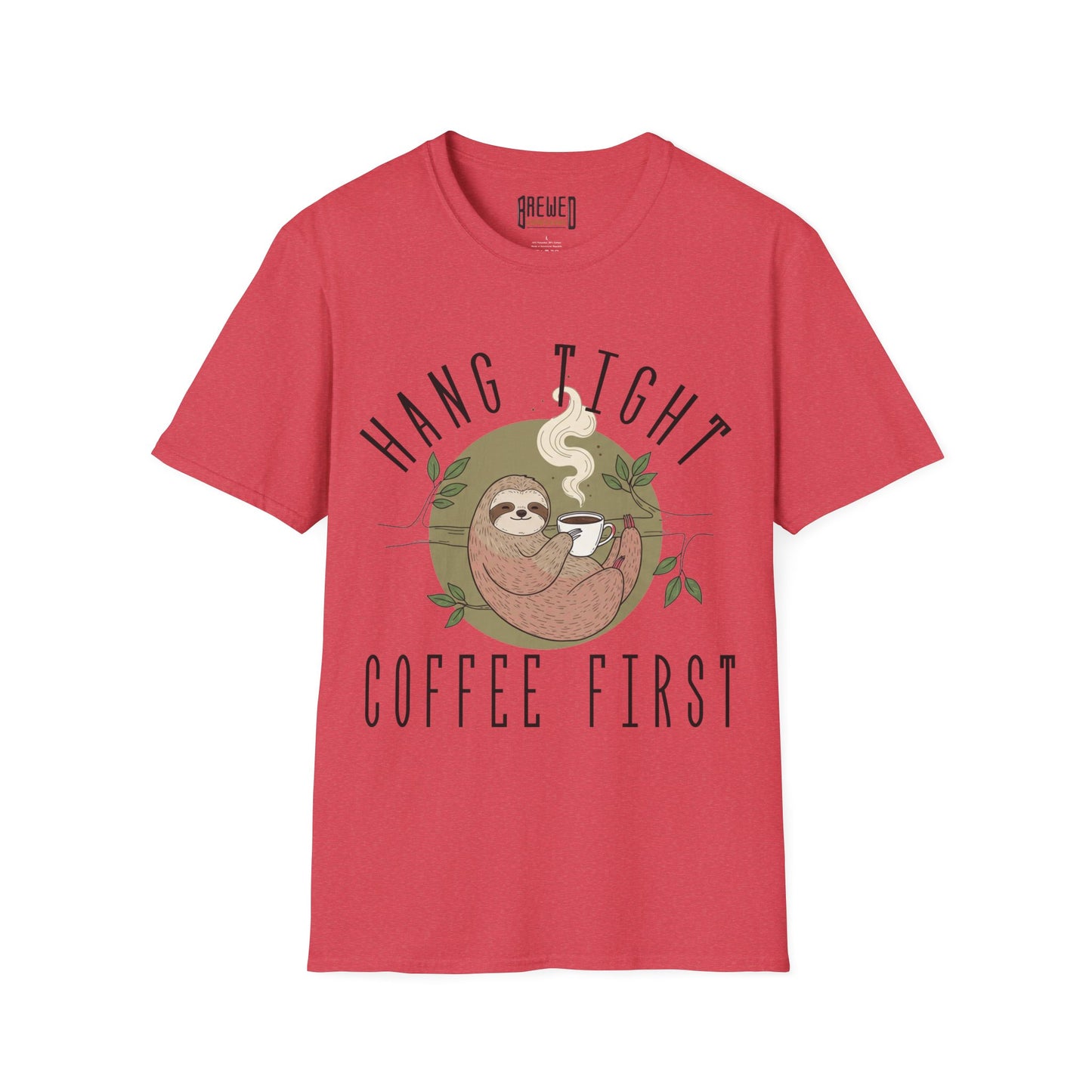 Hang Tight Coffee First Unisex T-Shirt