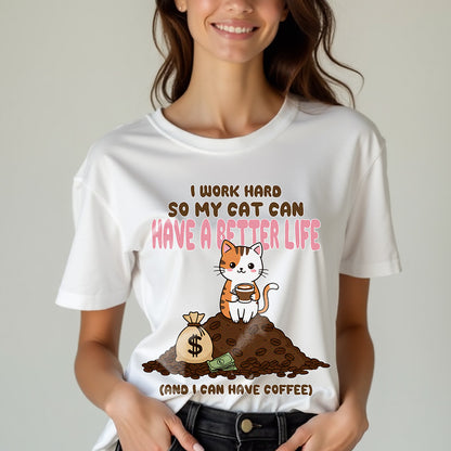 I Work Hard So My Cat Can Have a Better Life Unisex T-Shirt