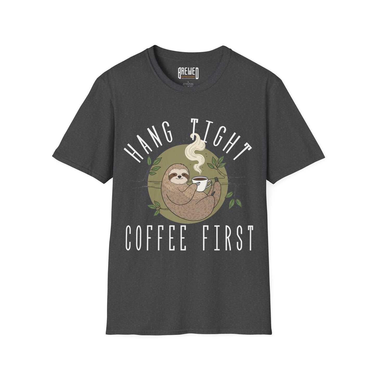 Hang Tight Coffee First Unisex T-Shirt