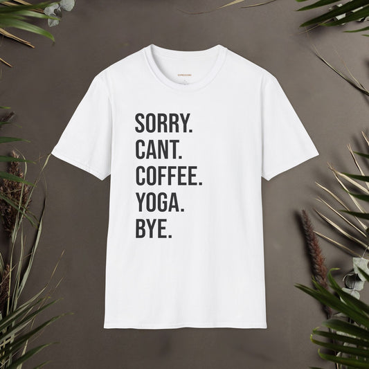 Sorry Can't Coffee Yoga Bye Unisex T-Shirt