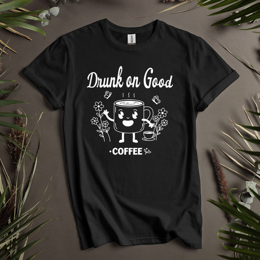 Drunk On Good Coffee Unisex T-Shirt
