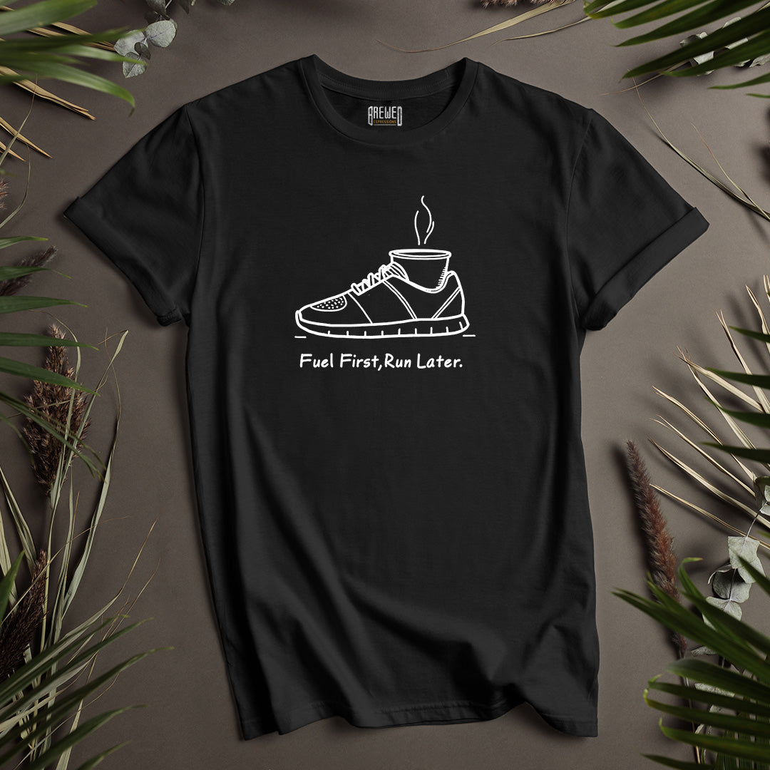 Fuel First, Run Later Unisex T-Shirt