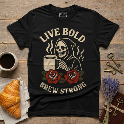 Live Bold Brew Strong Unisex T-Shirt