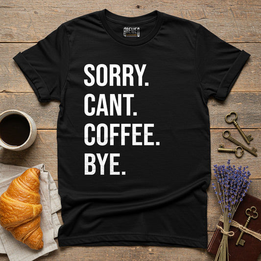 Sorry Can't Coffee Bye Unisex T-Shirt