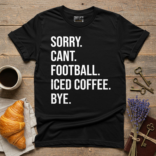 Sorry Can't Football Iced Coffee Bye Unisex T-Shirt