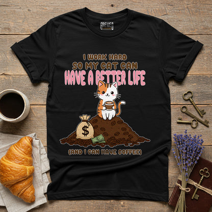 I Work Hard So My Cat Can Have a Better Life Unisex T-Shirt