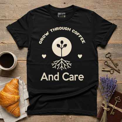 Grow Through Coffee and Care Unisex T-Shirt