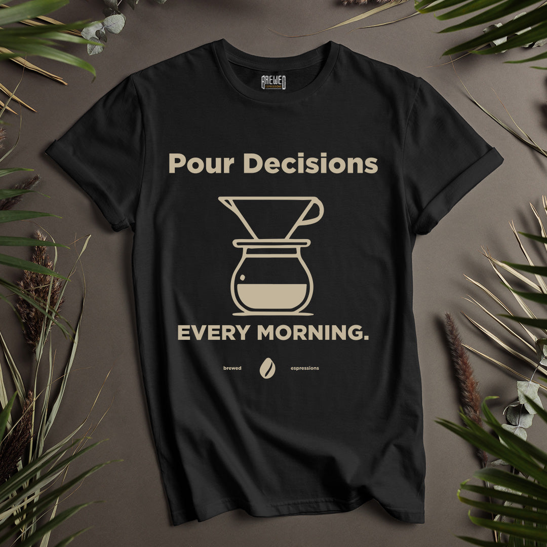 Pour Decisions Every Morning Unisex T-Shirt