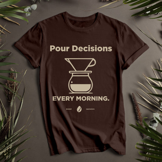 Pour Decisions Every Morning Unisex T-Shirt