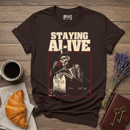 Staying Alive T-Shirt - Funny Coffee Lover Shirt