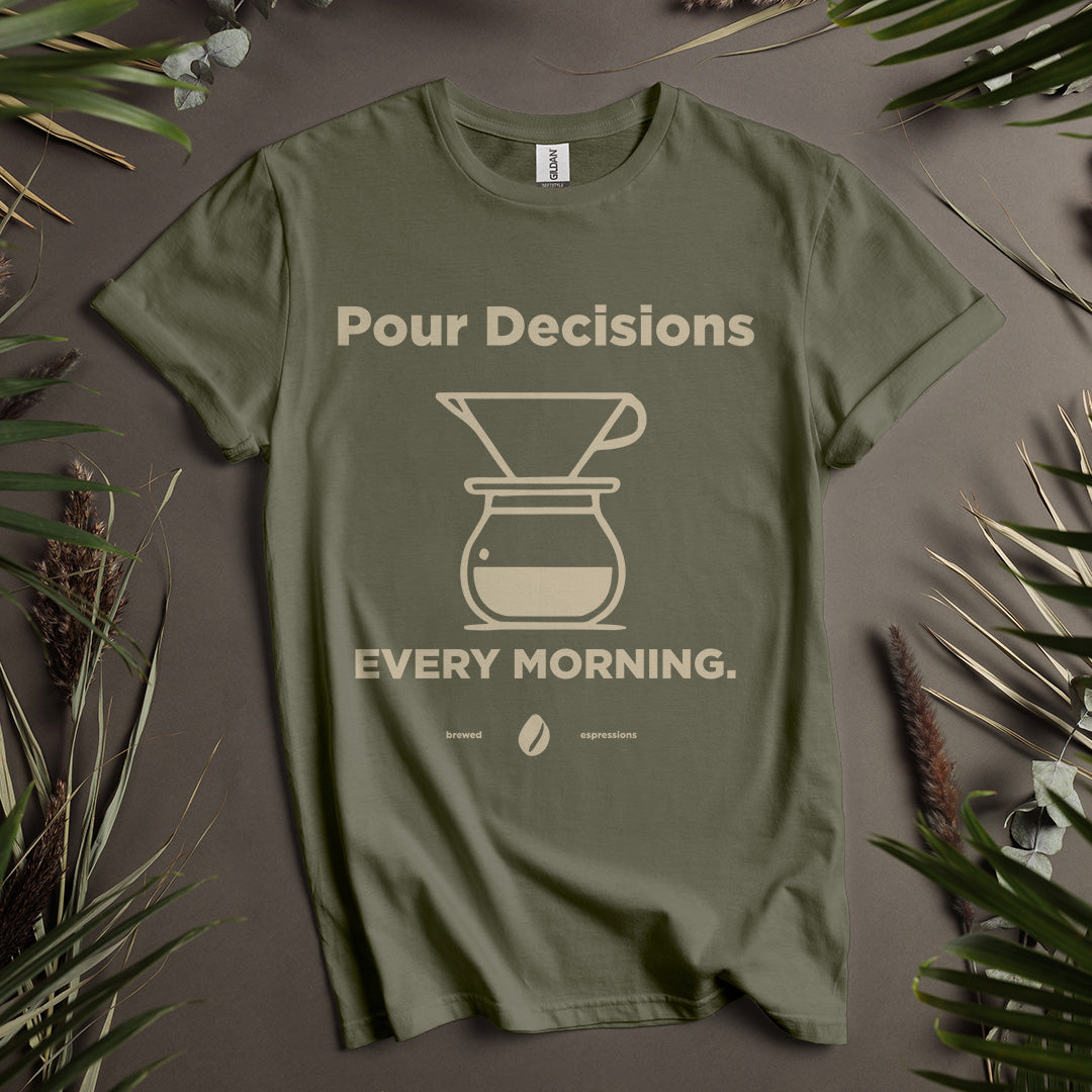 Pour Decisions Every Morning Unisex T-Shirt