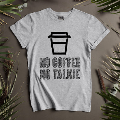 No Coffee No Talkie Unisex T-Shirt