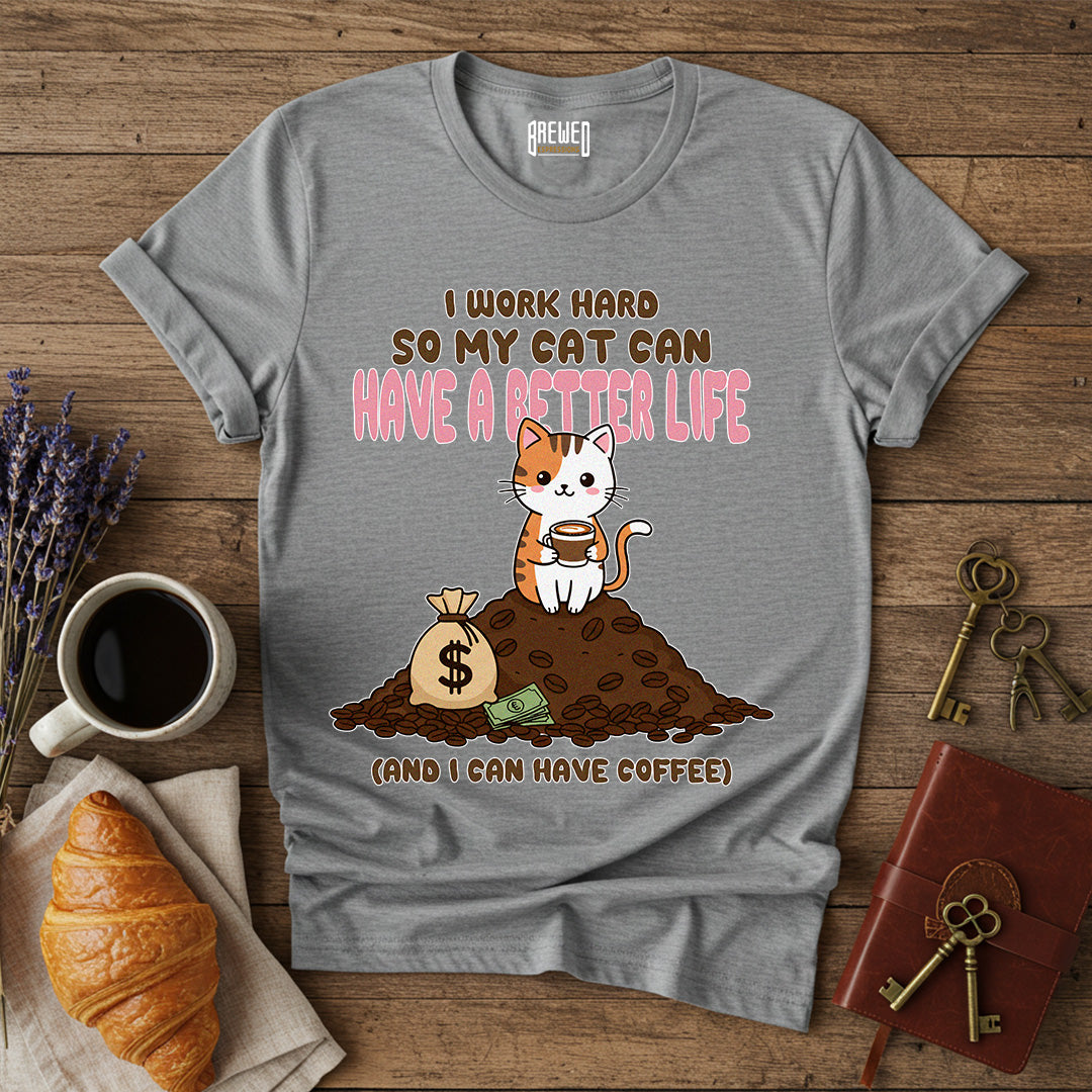 I Work Hard So My Cat Can Have a Better Life Unisex T-Shirt