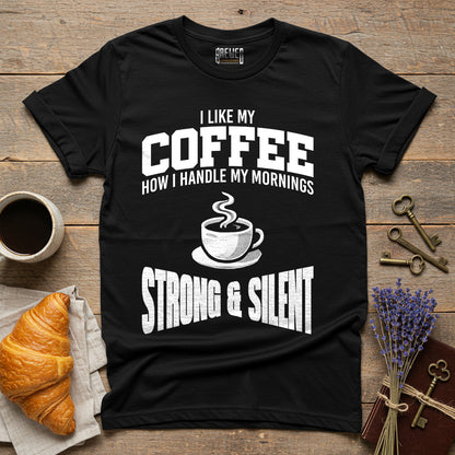 I Like My Coffee Strong and Silent Unisex T-Shirt