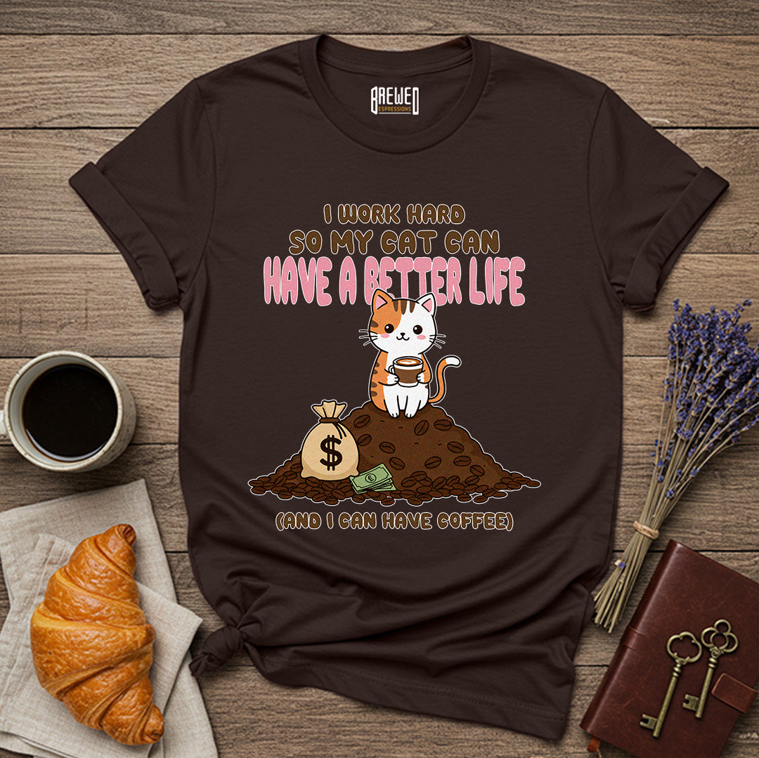 I Work Hard So My Cat Can Have a Better Life Unisex T-Shirt