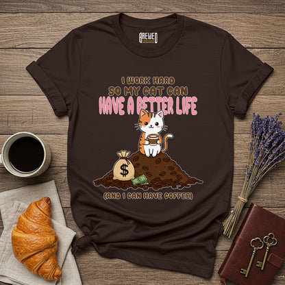I Work Hard So My Cat Can Have a Better Life Unisex T-Shirt