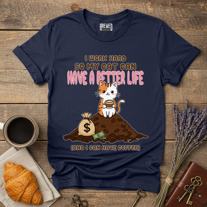 I Work Hard So My Cat Can Have a Better Life Unisex T-Shirt