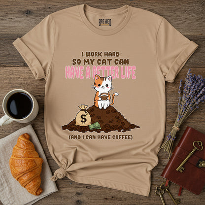 I Work Hard So My Cat Can Have a Better Life Unisex T-Shirt