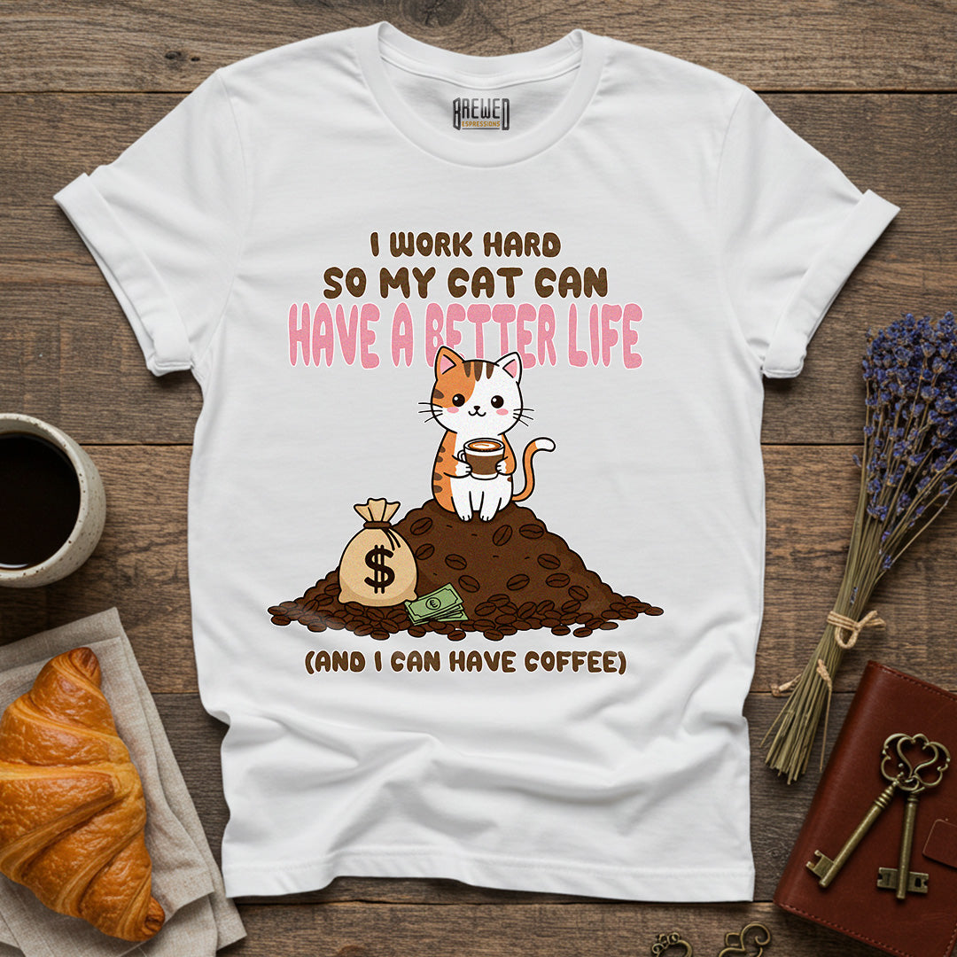 I Work Hard So My Cat Can Have a Better Life Unisex T-Shirt