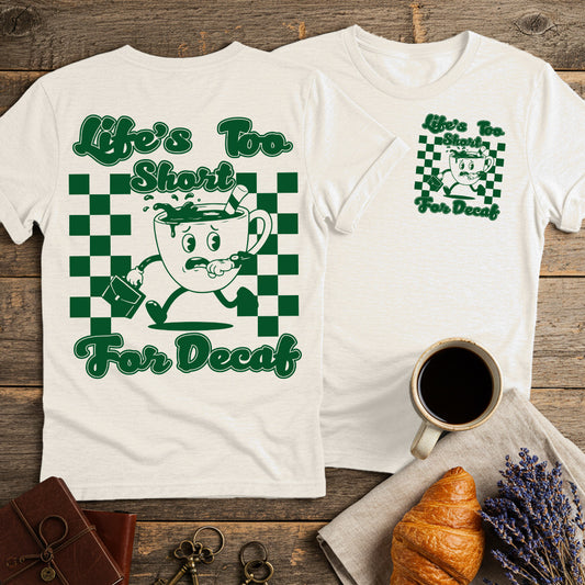 Life Is Too Short For Decaf Unisex T-Shirt (Double-Sided)