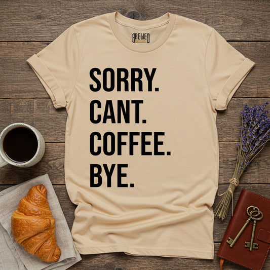 Sorry Can't Coffee Bye Unisex T-Shirt