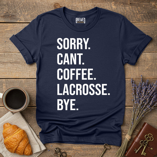 Sorry Can't Coffee Lacrosse Bye Unisex T-Shirt