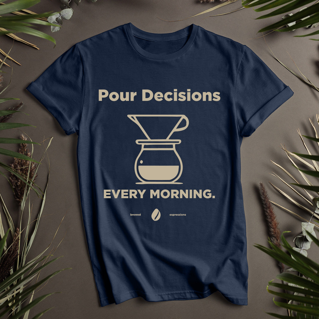 Pour Decisions Every Morning Unisex T-Shirt