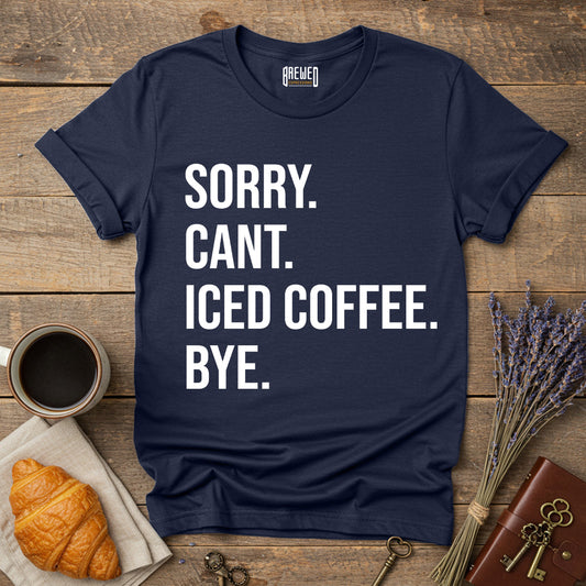 Sorry Can't Iced Coffee Bye Unisex T-Shirt