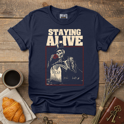 Staying Alive T-Shirt - Funny Coffee Lover Shirt