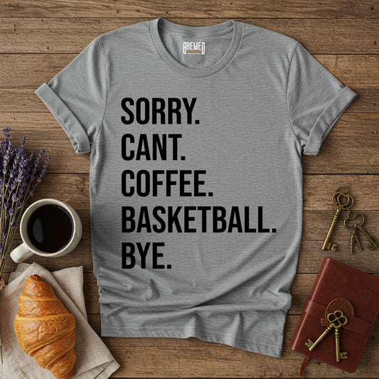 Sorry Can't Coffee Basketball Bye Unisex T-Shirt