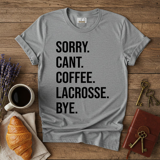 Sorry Can't Coffee Lacrosse Bye Unisex T-Shirt