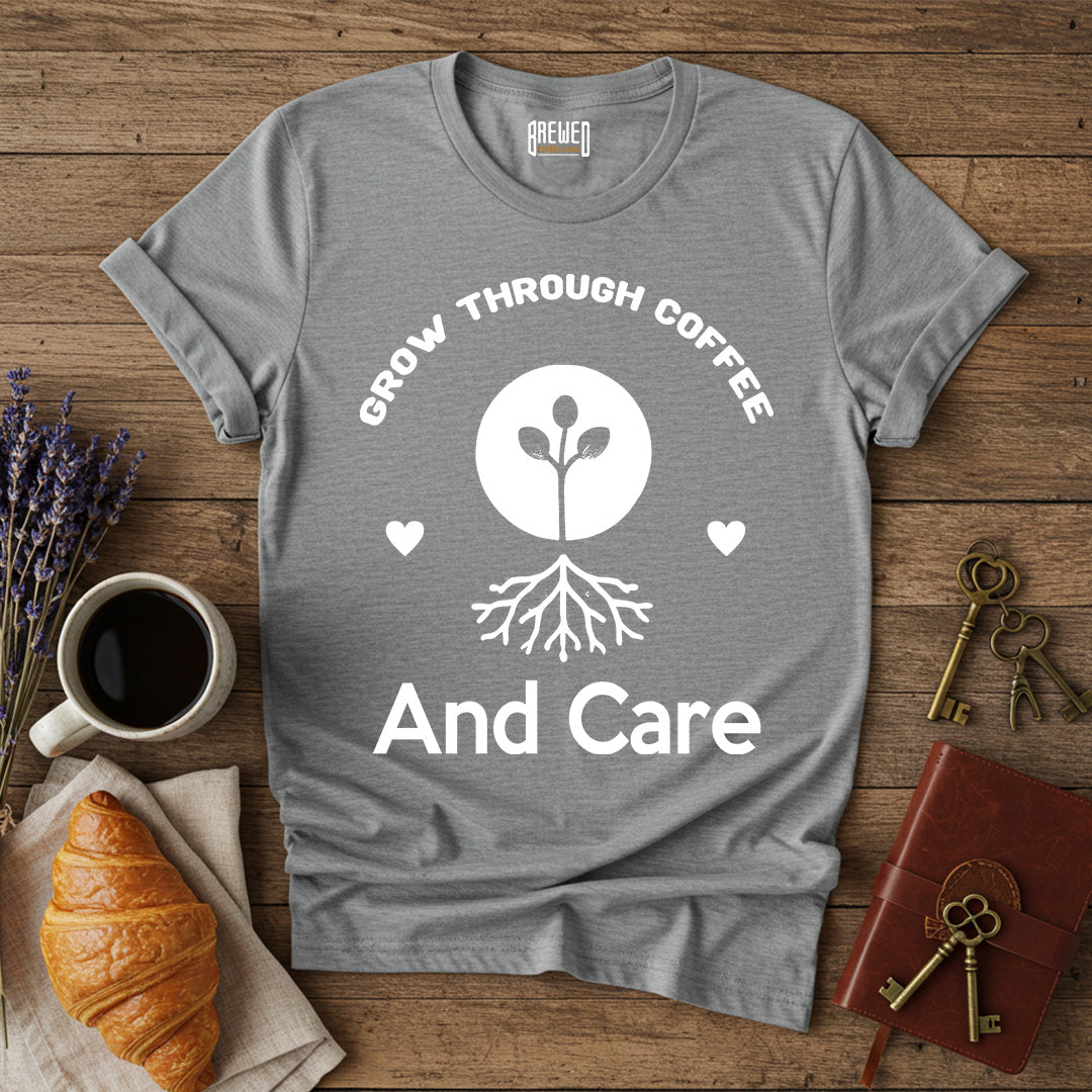 Grow Through Coffee and Care Unisex T-Shirt