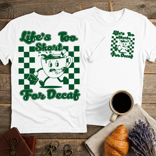 Life Is Too Short For Decaf Unisex T-Shirt (Double-Sided)