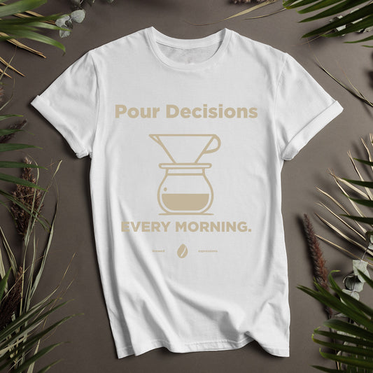 Pour Decisions Every Morning Unisex T-Shirt