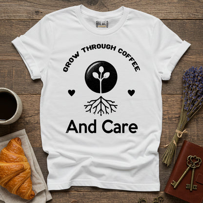 Grow Through Coffee and Care Unisex T-Shirt